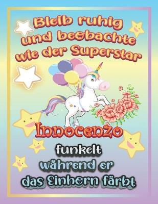 Book cover for Bleib ruhig und beobachte wie Superstar Innocenzo funkelt während sie das Einhorn färbt