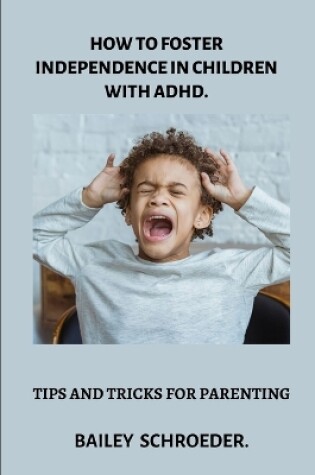 Cover of How to Foster Independence in children with ADHD