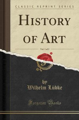 Book cover for History of Art, Vol. 1 of 2 (Classic Reprint)
