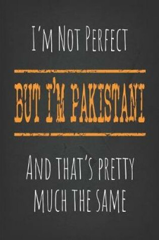 Cover of I'm not perfect, But I'm Pakistani And that's pretty much the same