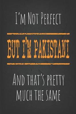 Book cover for I'm not perfect, But I'm Pakistani And that's pretty much the same