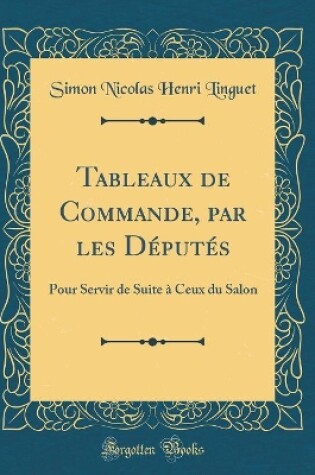 Cover of Tableaux de Commande, par les Députés: Pour Servir de Suite à Ceux du Salon (Classic Reprint)