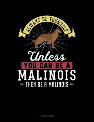 Cover of Always Be Yourself Unless You Can Be a Malinois Then Be a Malinois