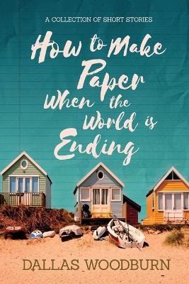 Book cover for How to Make Paper When the World is Ending