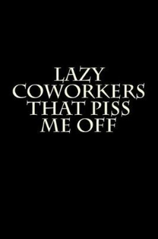 Cover of Lazy Coworkers That Piss Me Off