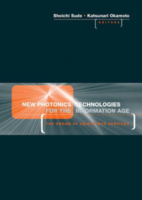 Book cover for New Photonics Technologies for the Information Age: The Dream of Ubiquitous Services