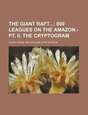 Book cover for The Giant Raft (Volume 2); 800 Leagues on the Amazon.-PT. II. the Cryptogram