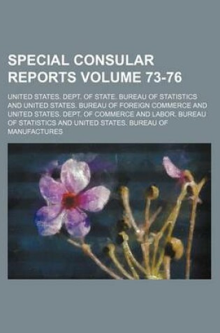 Cover of Special Consular Reports Volume 73-76