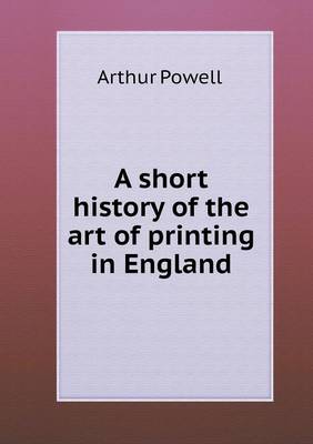 Book cover for A short history of the art of printing in England