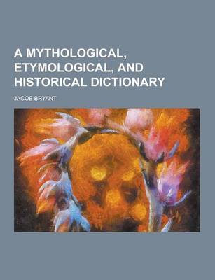 Book cover for A Mythological, Etymological, and Historical Dictionary