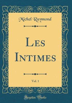 Book cover for Les Intimes, Vol. 1 (Classic Reprint)