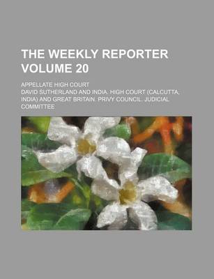 Book cover for The Weekly Reporter Volume 20; Appellate High Court