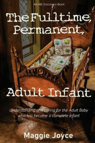 Cover of The Fulltime, Permanent, Adult Infant