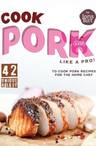 Cover of Cook Pork Like A Pro!