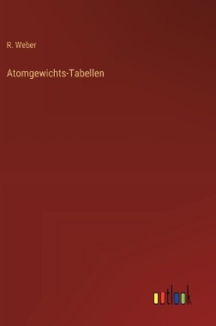 Cover of Atomgewichts-Tabellen