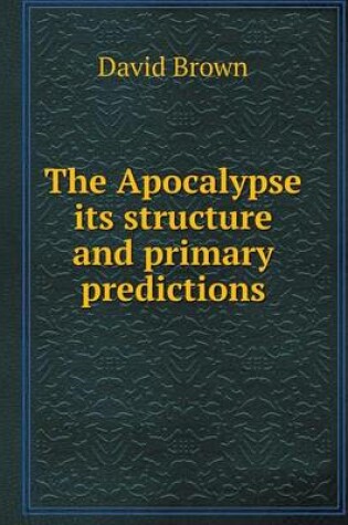 Cover of The Apocalypse its structure and primary predictions