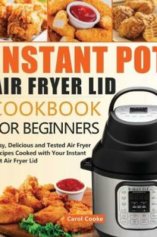 Cover of Instant Pot Air Fryer Lid Cookbook for Beginners