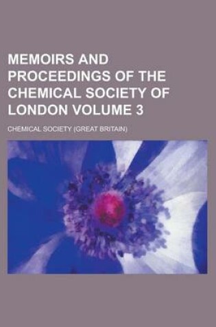 Cover of Memoirs and Proceedings of the Chemical Society of London Volume 3