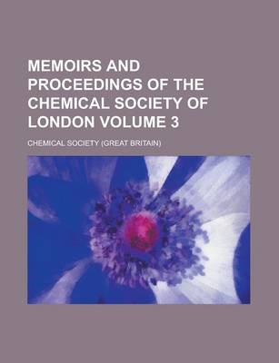 Book cover for Memoirs and Proceedings of the Chemical Society of London Volume 3