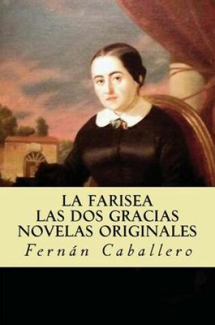 Cover of La Farisea; Las Dos Gracias Novelas Originales