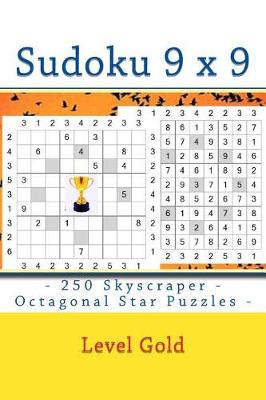 Book cover for Sudoku 9 X 9 - 250 Skyscraper - Octagonal Star Puzzles - Level Gold