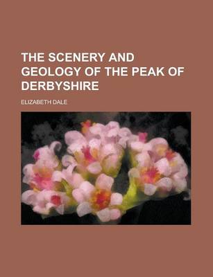 Book cover for The Scenery and Geology of the Peak of Derbyshire