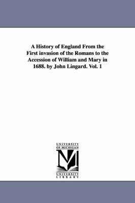 Book cover for A History of England from the First Invasion of the Romans to the Accession of William and Mary in 1688. by John Lingard. Vol. 1