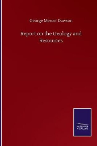 Cover of Report on the Geology and Resources