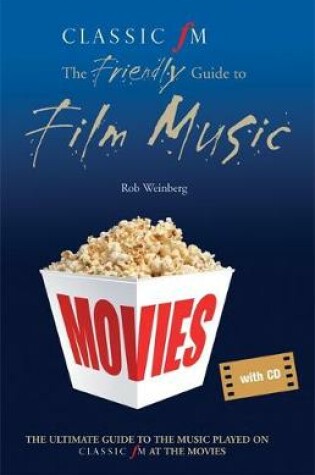 Cover of Classic FM at the Movies: The Friendly Guide to Film Music