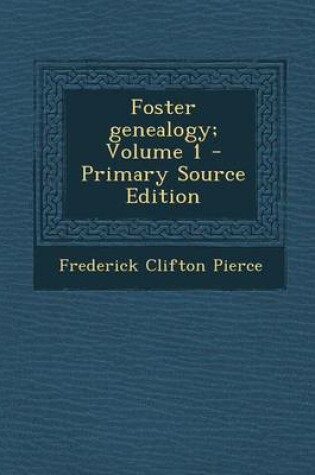 Cover of Foster Genealogy; Volume 1 - Primary Source Edition