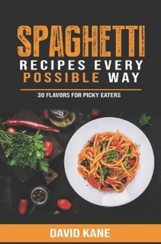 Cover of Spaghetti Recipes Every Possible Way