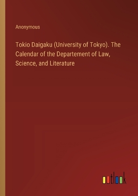 Book cover for Tokio Daigaku (University of Tokyo). The Calendar of the Departement of Law, Science, and Literature