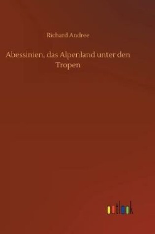 Cover of Abessinien, das Alpenland unter den Tropen