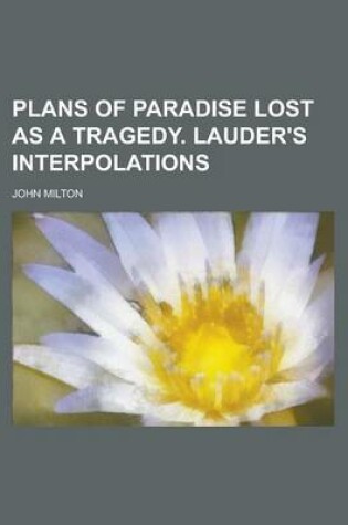 Cover of Plans of Paradise Lost as a Tragedy. Lauder's Interpolations