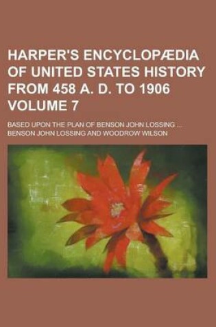 Cover of Harper's Encyclopaedia of United States History from 458 A. D. to 1906; Based Upon the Plan of Benson John Lossing ... Volume 7