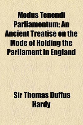 Book cover for Modus Tenendi Parliamentum; An Ancient Treatise on the Mode of Holding the Parliament in England