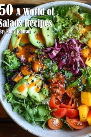 Cover of 50 A World of Salads Recipes