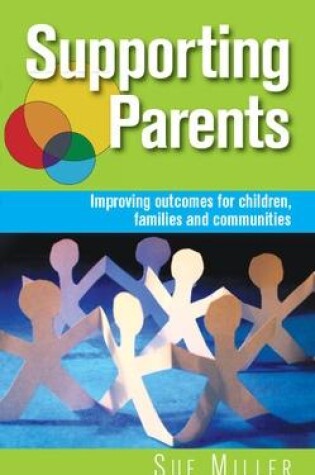 Cover of Supporting Parents: Improving Outcomes for Children, Families and Communities