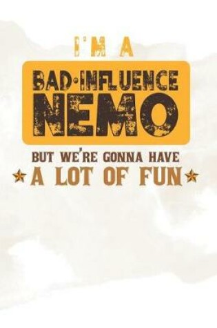 Cover of I'm A Bad Influence Nemo But We're Gonna Have A Lot Of Fun