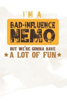 Book cover for I'm A Bad Influence Nemo But We're Gonna Have A Lot Of Fun