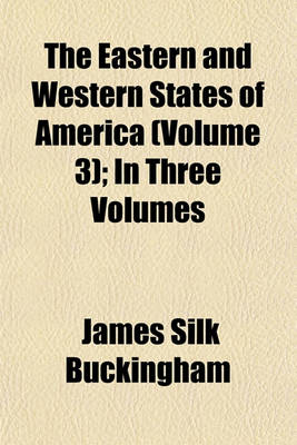 Book cover for The Eastern and Western States of America (Volume 3); In Three Volumes