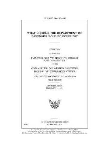 Cover of What should the Department of Defense's role in cyber be?