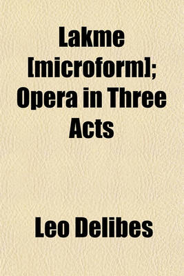 Book cover for Lakme [Microform]; Opera in Three Acts