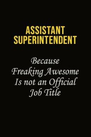 Cover of Assistant Superintendent Because Freaking Awesome Is Not An Official Job Title