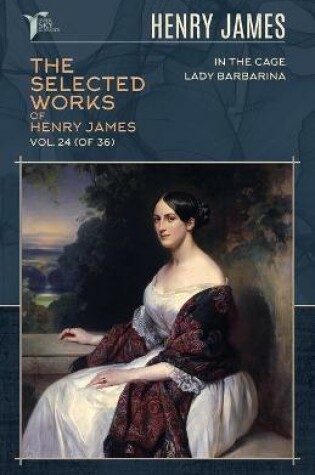 Cover of The Selected Works of Henry James, Vol. 24 (of 36)