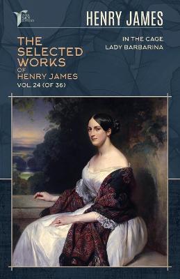 Cover of The Selected Works of Henry James, Vol. 24 (of 36)