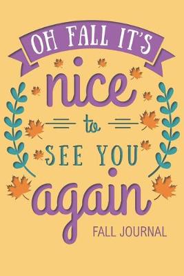 Book cover for Oh Fall It's Nice to See You Again Fall Journal