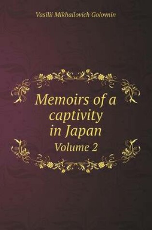 Cover of Memoirs of a Captivity in Japan Volume 2