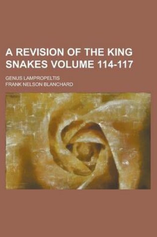 Cover of A Revision of the King Snakes; Genus Lampropeltis Volume 114-117