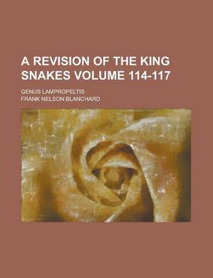 Book cover for A Revision of the King Snakes; Genus Lampropeltis Volume 114-117